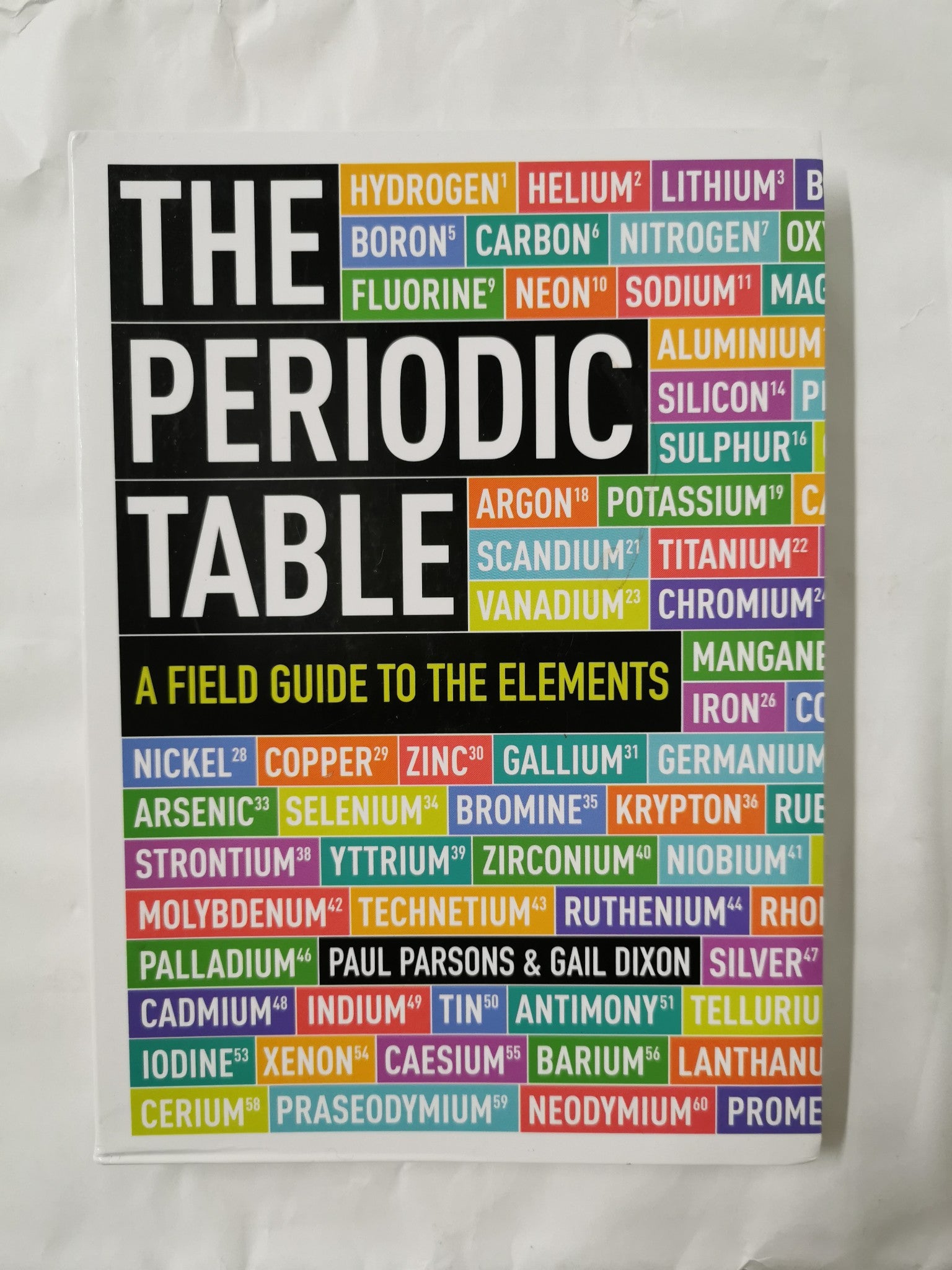 The Periodic Table: A Field Guide to the Elements by Gail Dixon & Paul ...