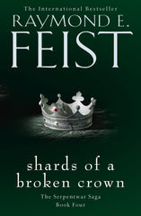 Shards of a Broken Crown: Book 4 (The Serpentwar Saga) by Raymond E. Feist - used book at Perkology Books