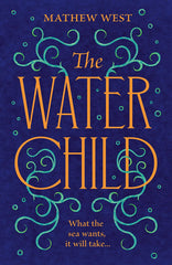The Water Child: A historical novel to enthral, enchant and unsettle by Mathew West - used book at Perkology Books