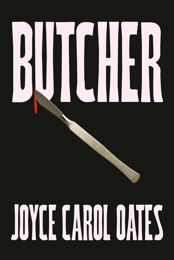 Butcher: The vivid new thriller from the multi-award winning Joyce Carol Oates by Joyce Carol Oates - used book at Perkology Books