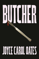 Butcher: The vivid new thriller from the multi-award winning Joyce Carol Oates by Joyce Carol Oates - used book at Perkology Books