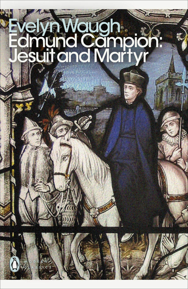 Edmund Campion: Jesuit and Martyr (Penguin Modern Classics) [Paperback] Waugh, E by Evelyn Waugh - used book at Perkology Books