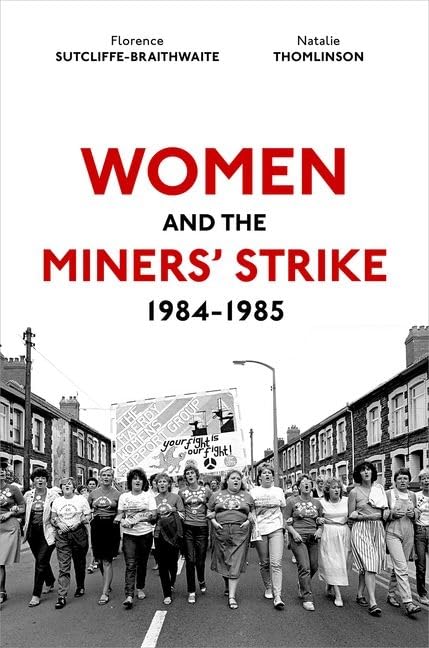 Women and the Miners' Strike, 1984-1985 by Dr Florence Sutcliffe-Braithwaite - used book at Perkology Books