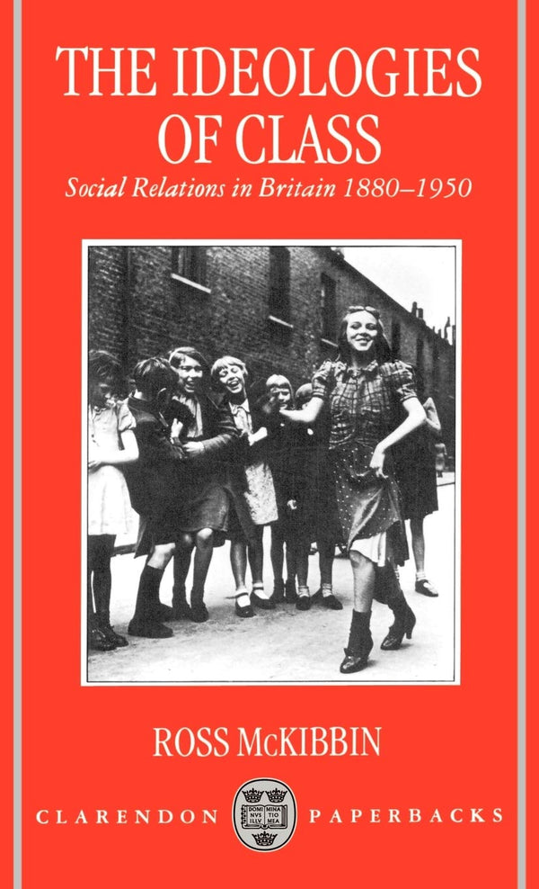 The Ideologies of Class: Social Relations in Britain 1880-1950 by Ross McKibbin - used book at Perkology Books