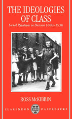 The Ideologies of Class: Social Relations in Britain 1880-1950 by Ross McKibbin - used book at Perkology Books