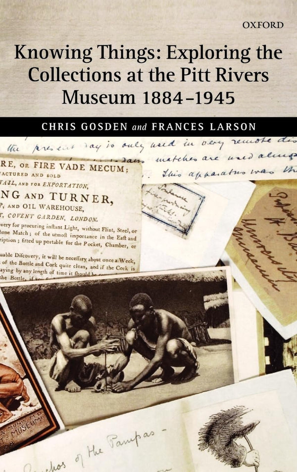 Knowing Things: Exploring the Collections at the Pitt Rivers Museum 1884-1945 by Mr Ichabod S Spencer - used book at Perkology Books