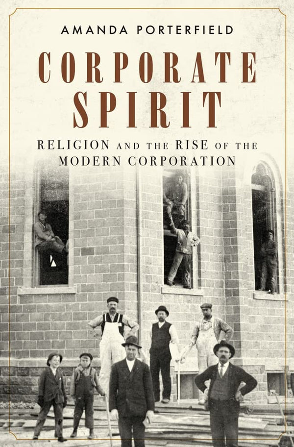 Corporate Spirit: Religion and the Rise of the Modern Corporation by Amanda Porterfield - used book at Perkology Books