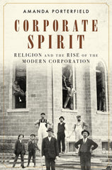 Corporate Spirit: Religion and the Rise of the Modern Corporation by Amanda Porterfield - used book at Perkology Books