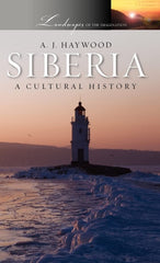 Siberia: A Cultural History (Landscapes of the Imagination) by A. J. Haywood - used book at Perkology Books