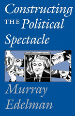 Constructing The Political Spectacle by Murray Edelman - used book at Perkology Books