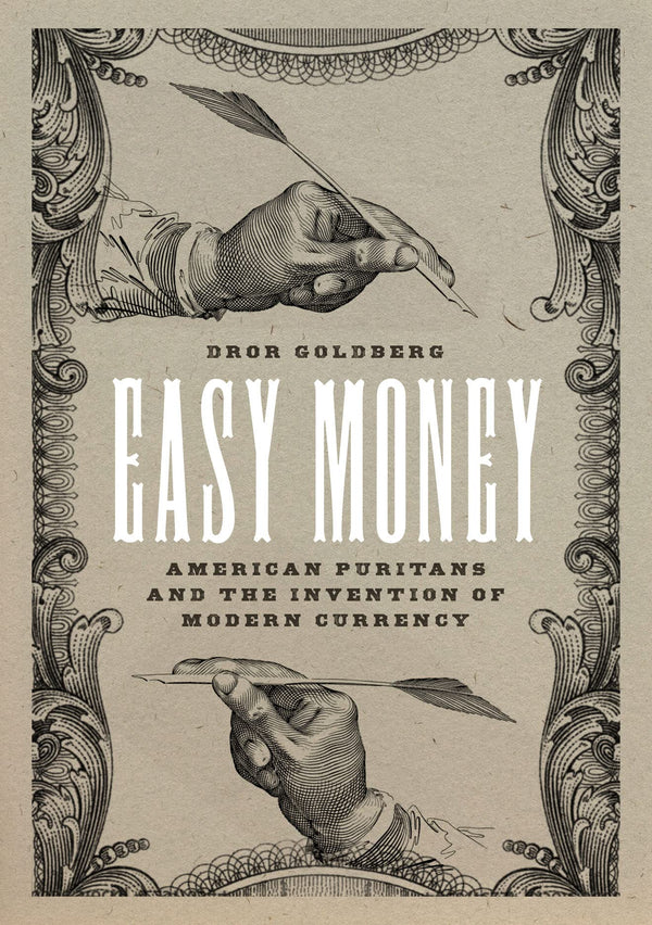 Easy Money: American Puritans and the Invention of Modern Currency by Dror Goldberg - used book at Perkology Books