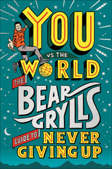 You Vs The World: The Bear Grylls Guide to Never Giving Up [Hardcover] by Bear Grylls - used book at Perkology Books
