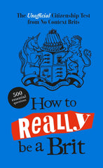 How to Really be a Brit: The Unofficial Citizenship Test by No Context Brits - used book at Perkology Books