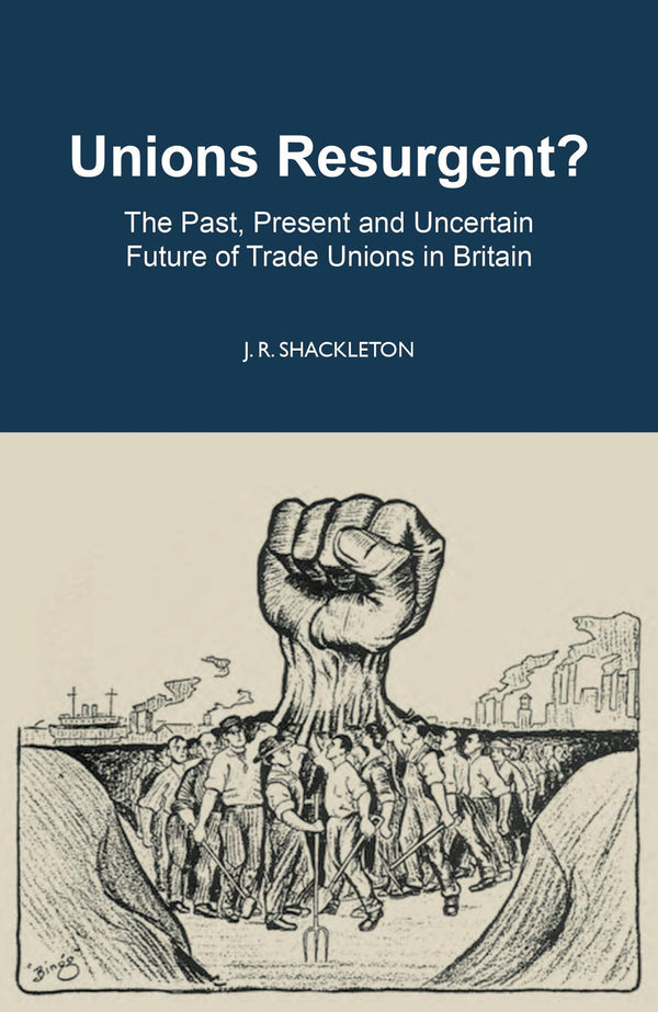 Unions Resurgent? The Past, Present and Uncertain Future of Trade Unions in GB by J. R. Shackleton - used book at Perkology Books