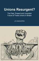 Unions Resurgent? The Past, Present and Uncertain Future of Trade Unions in GB by J. R. Shackleton - used book at Perkology Books