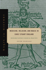 Medicine, Religion, and Magic in Early Stuart England: Richard Napier's Medical by Ofer Hadass - used book at Perkology Books