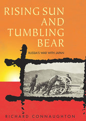 Rising Sun And Tumbling Bear: Russia's War with Japan Connaughton, Richard by Colonel Richard M. Connaughton - used book at Perkology Books