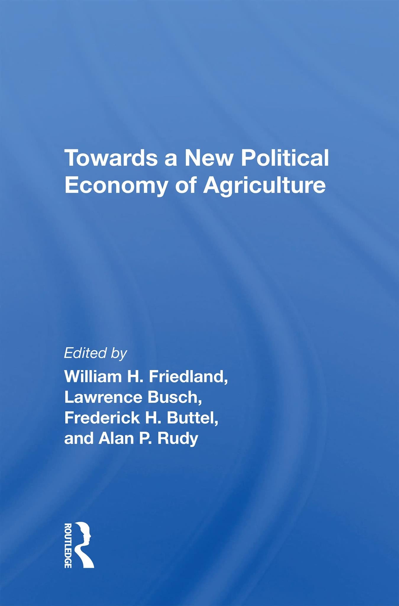 Towards A New Political Economy Of Agriculture by William H Friedland ...