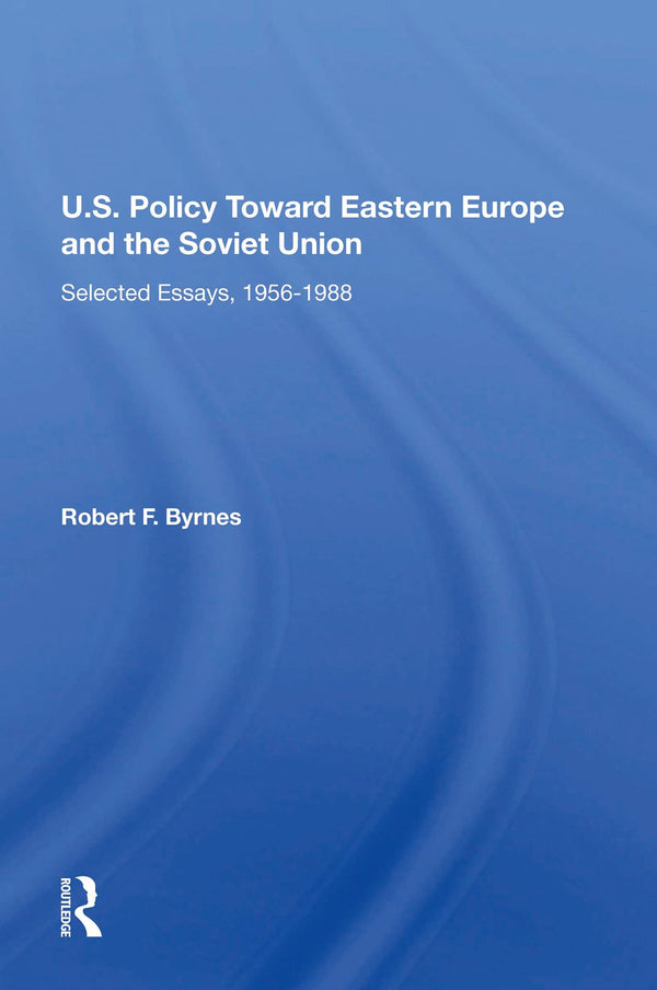 U.S. Policy Toward Eastern Europe And The Soviet Union Selected Essays 1956-1988 by Robert F. Byrnes - used book at Perkology Books