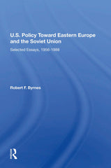 U.S. Policy Toward Eastern Europe And The Soviet Union Selected Essays 1956-1988 by Robert F. Byrnes - used book at Perkology Books
