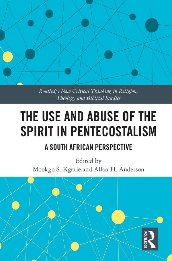 The Use and Abuse of the Spirit in Pentecostalism: A South African Perspective by Mookgo S. Kgatle - used book at Perkology Books