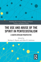 The Use and Abuse of the Spirit in Pentecostalism: A South African Perspective by Mookgo S. Kgatle - used book at Perkology Books