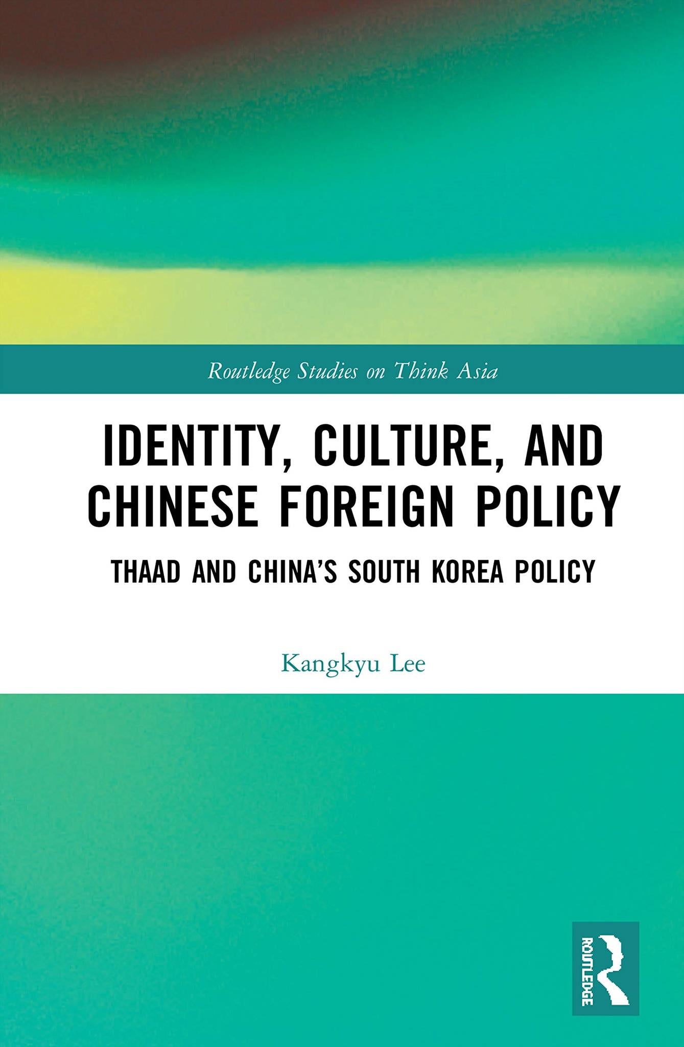 Identity, Culture, and Chinese Foreign Policy by Kangkyu Lee ...