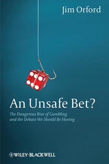 An Unsafe Bet? The Dangerous Rise of Gambling and the Debate We Should Be Having by Jim Orford - used book at Perkology Books