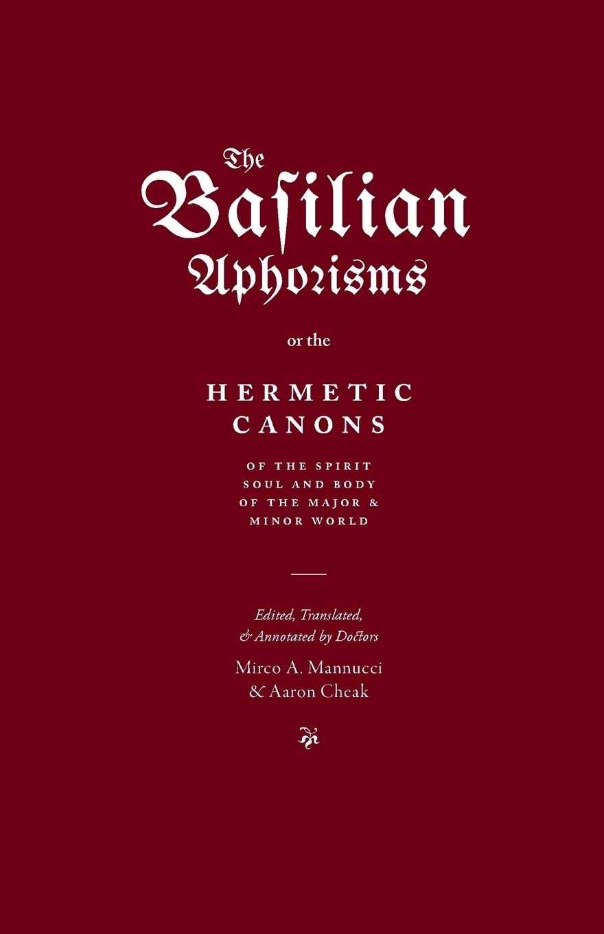 The Basilian Aphorisms: Or the Hermetic Canons of the Spirit, Soul, and ...
