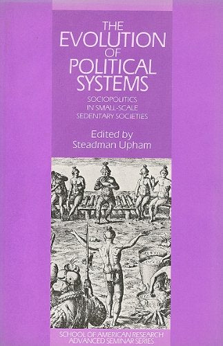 The Evolution of Political Systems: Sociopolitics in Small Scale Sedentary.. by Upham Steadman (Edited) - used book at Perkology Books