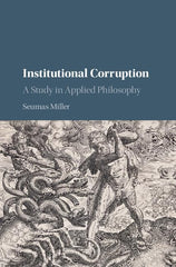 Institutional Corruption: A Study in Applied Philosophy by Seumas Miller - used book at Perkology Books