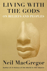 Living with the Gods: On Beliefs and Peoples by Neil MacGregor - used book at Perkology Books