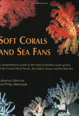 Soft Corals and Sea Fans. A Comprehensive Guide to the Tropical Shallow