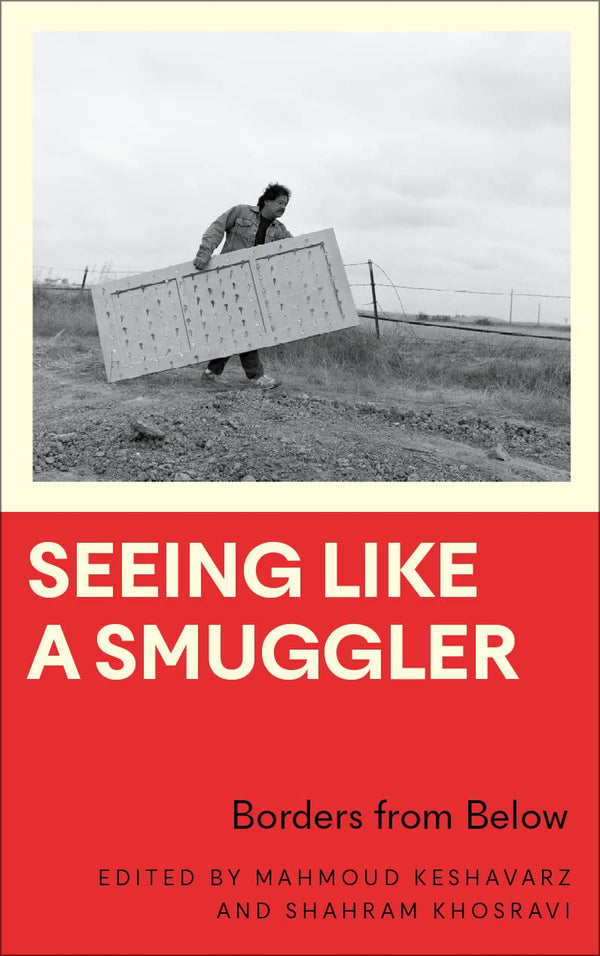 Seeing Like a Smuggler: Borders from Below (Anthropology, Culture and Society) by Mahmoud Keshavarz - used book at Perkology Books