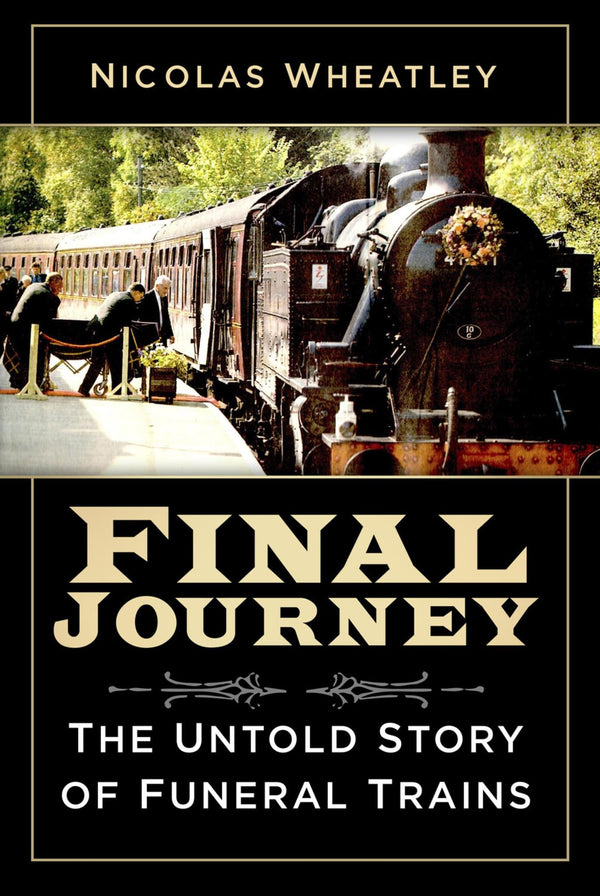 Final Journey: The Untold Story of Funeral Trains by 20 Nicolas Wheatley - used book at Perkology Books