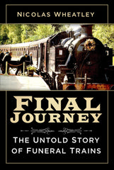 Final Journey: The Untold Story of Funeral Trains by 20 Nicolas Wheatley - used book at Perkology Books