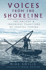 Voices from the Shoreline The Ancient & Ingenious Traditions of Coastal Fishing by Mike Smylie - used book at Perkology Books