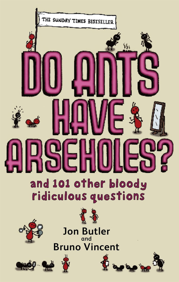 Do Ants Have Arseholes?: ...and 101 other bloody ridiculous questions by Jon Butler - used book at Perkology Books