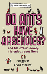 Do Ants Have Arseholes?: ...and 101 other bloody ridiculous questions by Jon Butler - used book at Perkology Books
