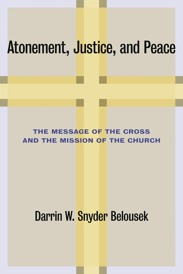 Atonement, Justice, and Peace: The Message of the Cross and the Mission of by Darrin W. Snyder Belousek - used book at Perkology Books