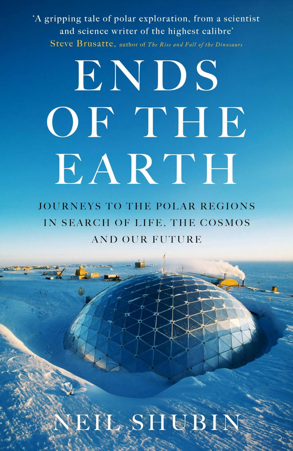 Ends of the Earth: Journeys to the Polar Regions in Search of Life, the Cosmos.. by Neil Shubin - used book at Perkology Books