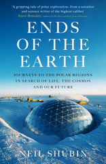 Ends of the Earth: Journeys to the Polar Regions in Search of Life, the Cosmos.. by Neil Shubin - used book at Perkology Books