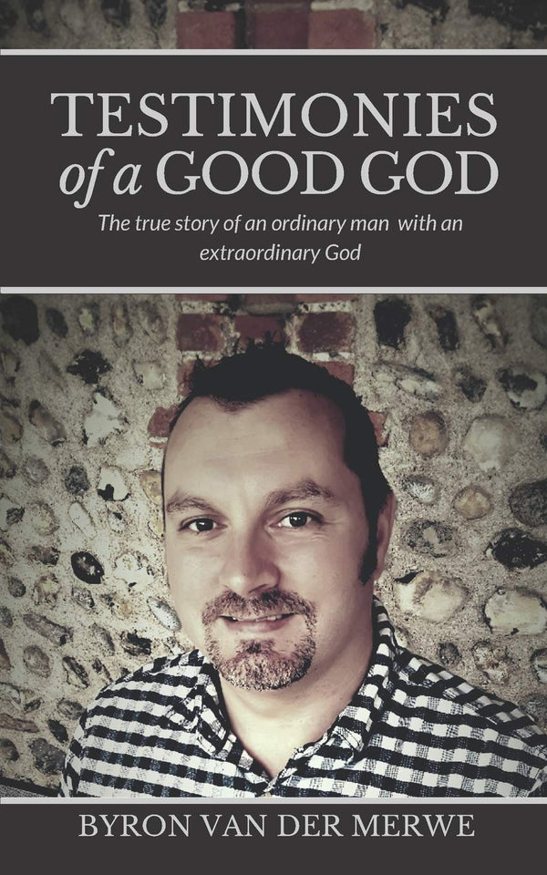 Testimonies of a Good God: The True Story of an Ordinary Man by Byron van der Merwe - used book at Perkology Books