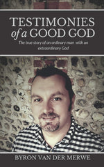 Testimonies of a Good God: The True Story of an Ordinary Man by Byron van der Merwe - used book at Perkology Books