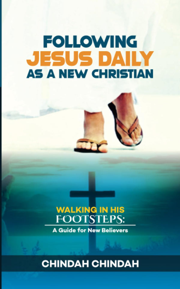 Following Jesus Daily as a New Christian: Walking in His Footsteps: by Chindah Chindah - used book at Perkology Books