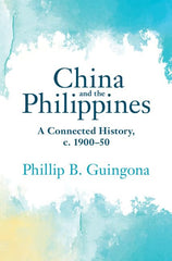 China and the Philippines: A Connected History, c. 1900–50 (Asian Connections) by Phillip B. Guingona - used book at Perkology Books