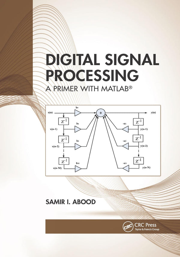 Digital Signal Processing: A Primer With MATLAB® by Samir I. Abood - used book at Perkology Books