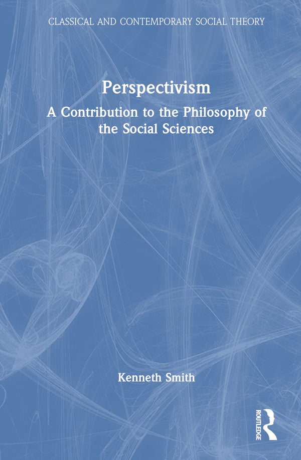 Perspectivism: A Contribution to the Philosophy of the Social Sciences by Kenneth Smith - used book at Perkology Books
