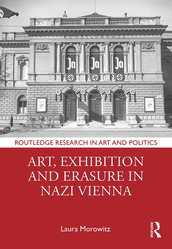 Art, Exhibition and Erasure in Nazi Vienna by Laura Morowitz - used book at Perkology Books