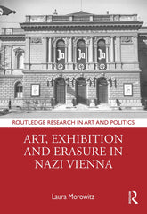 Art, Exhibition and Erasure in Nazi Vienna by Laura Morowitz - used book at Perkology Books